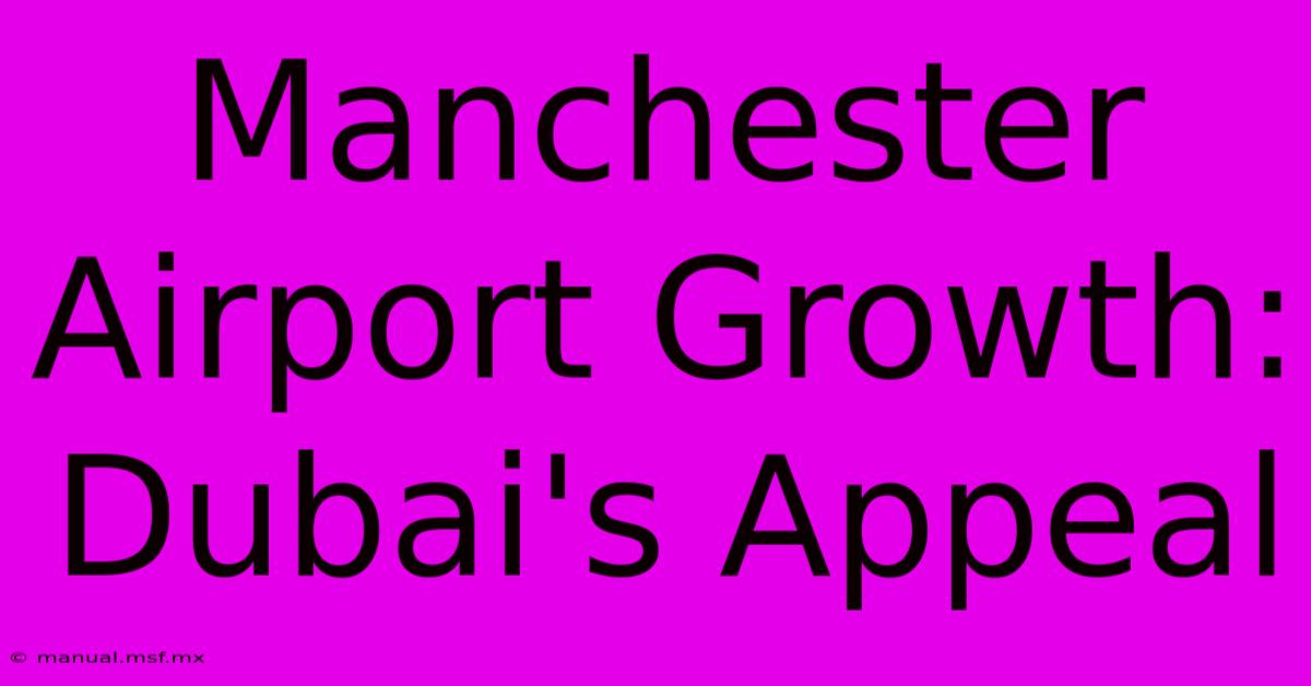 Manchester Airport Growth: Dubai's Appeal 