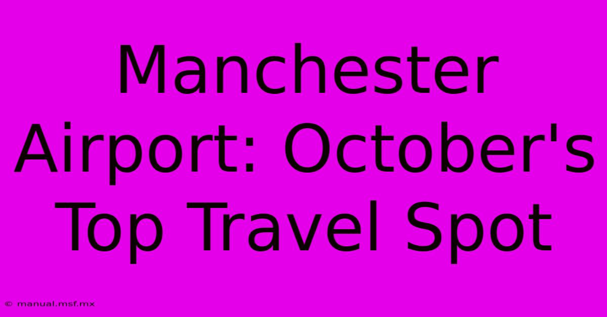 Manchester Airport: October's Top Travel Spot