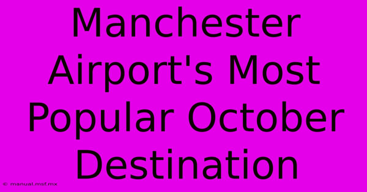 Manchester Airport's Most Popular October Destination 