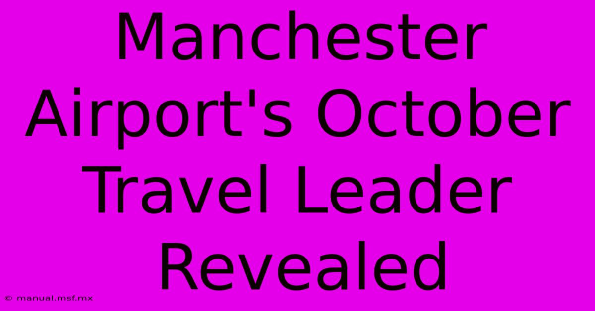 Manchester Airport's October Travel Leader Revealed