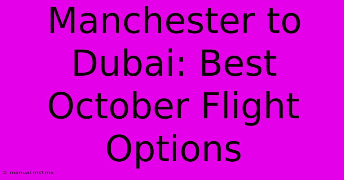 Manchester To Dubai: Best October Flight Options