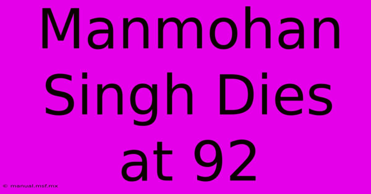 Manmohan Singh Dies At 92