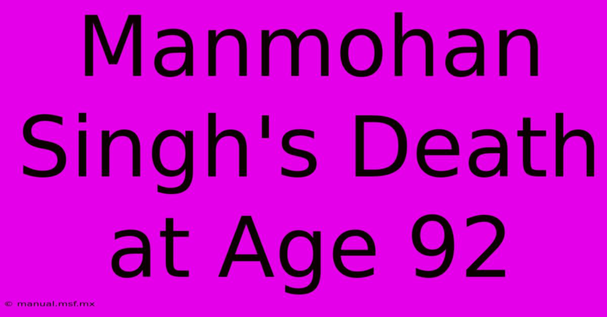 Manmohan Singh's Death At Age 92