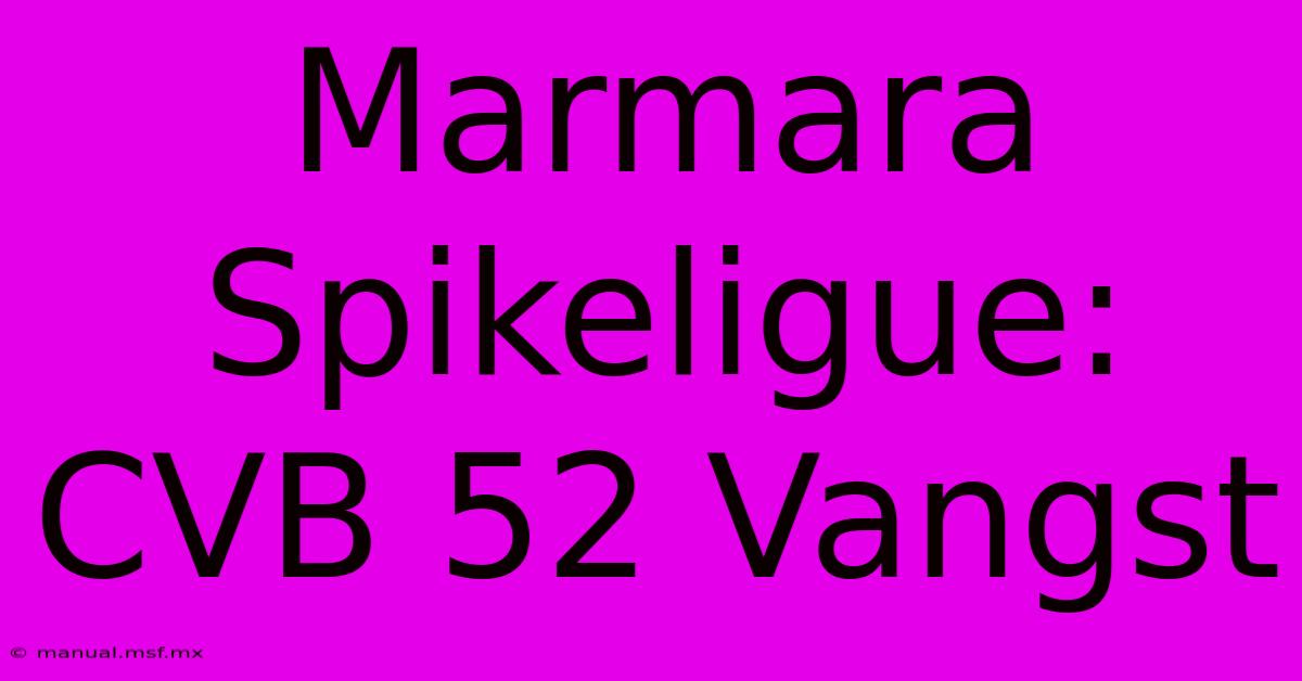 Marmara Spikeligue: CVB 52 Vangst