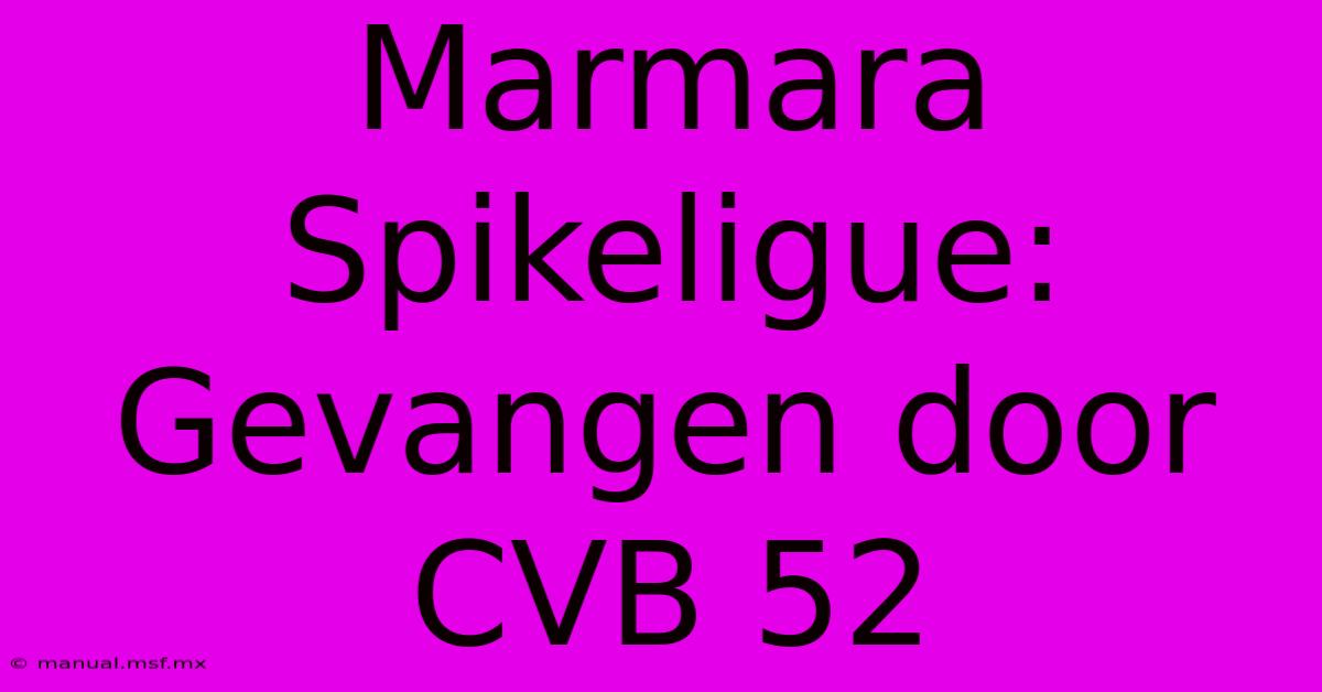 Marmara Spikeligue: Gevangen Door CVB 52