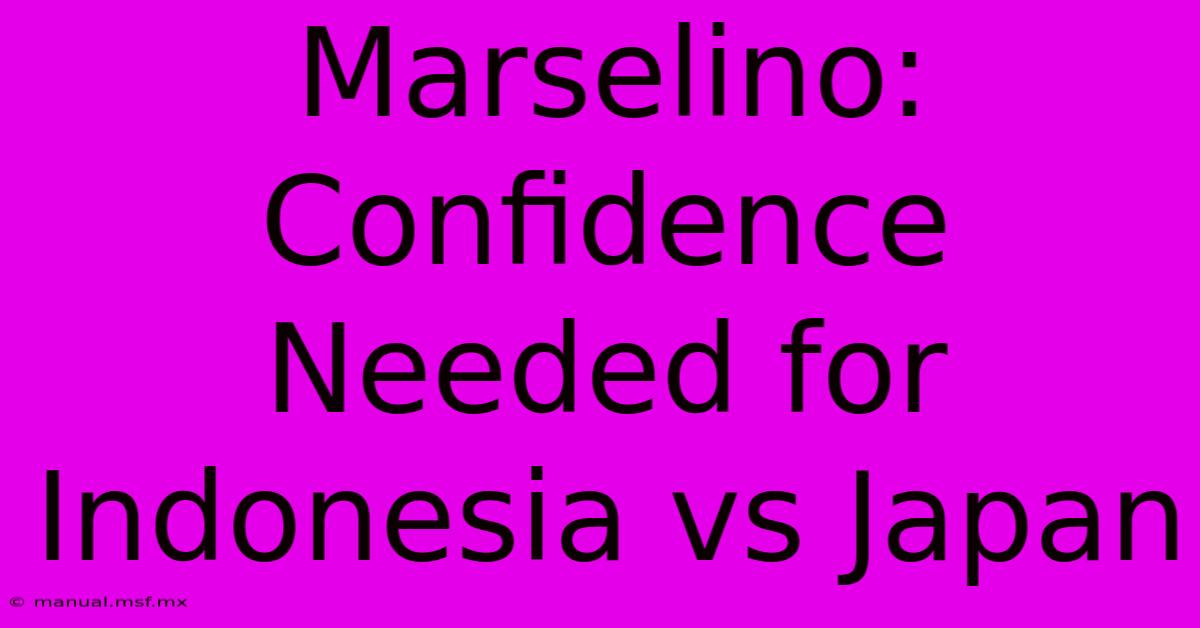 Marselino: Confidence Needed For Indonesia Vs Japan