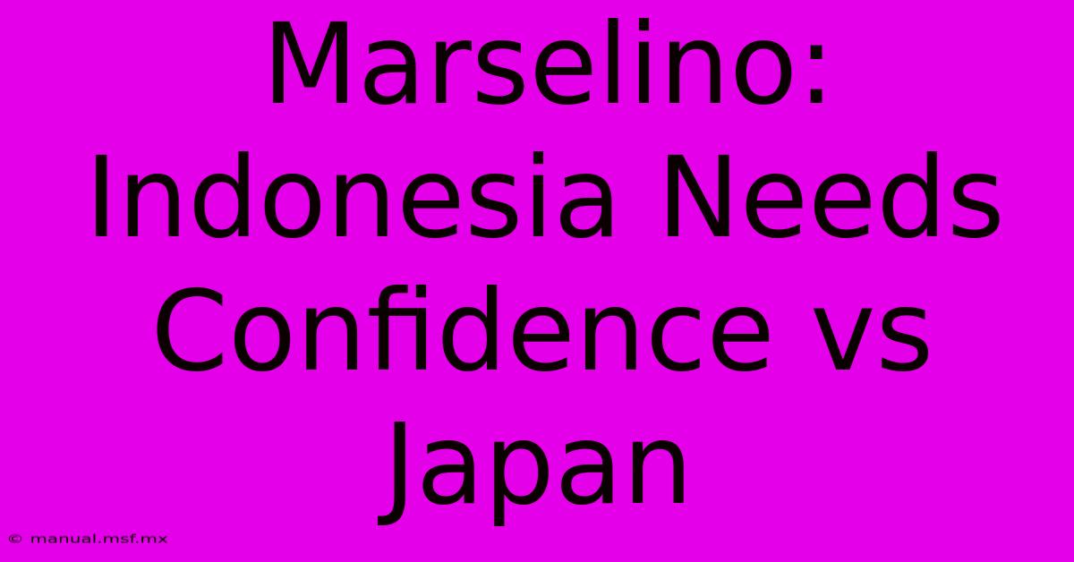 Marselino: Indonesia Needs Confidence Vs Japan