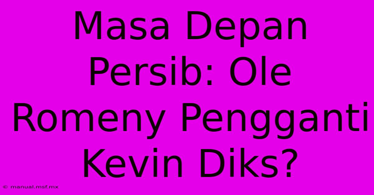 Masa Depan Persib: Ole Romeny Pengganti Kevin Diks?