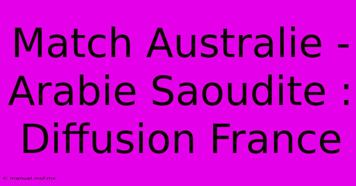 Match Australie - Arabie Saoudite : Diffusion France 