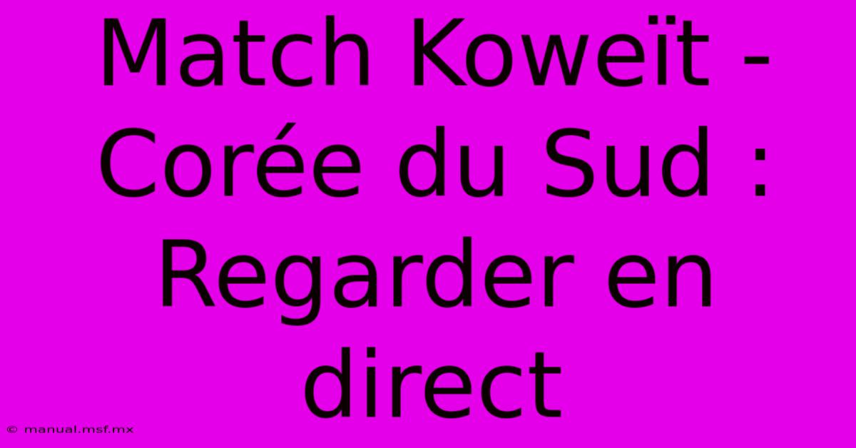 Match Koweït - Corée Du Sud : Regarder En Direct