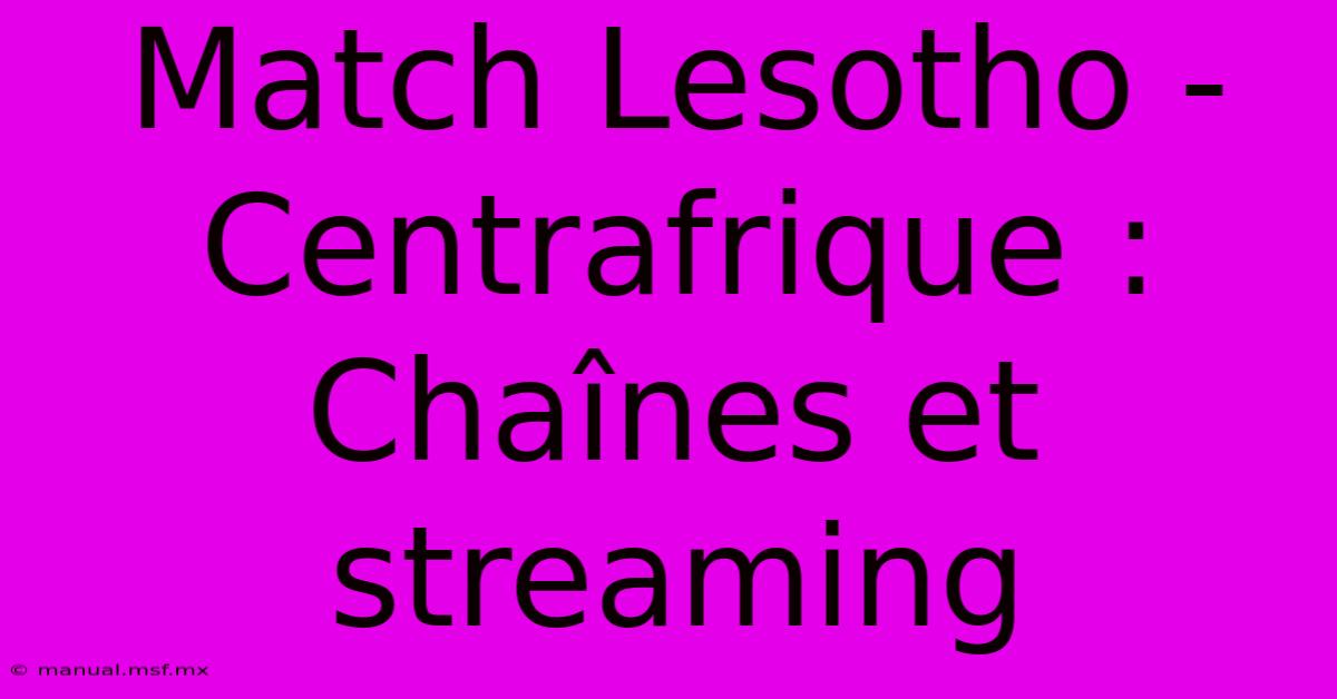 Match Lesotho - Centrafrique : Chaînes Et Streaming 