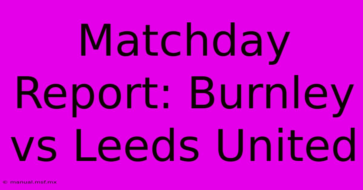 Matchday Report: Burnley Vs Leeds United