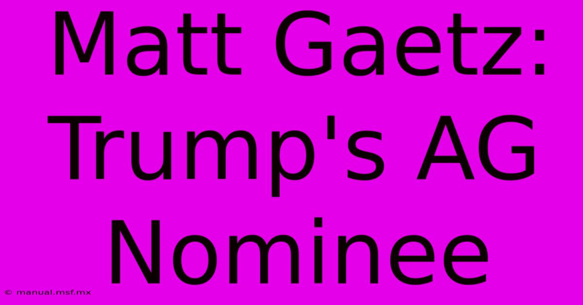 Matt Gaetz: Trump's AG Nominee