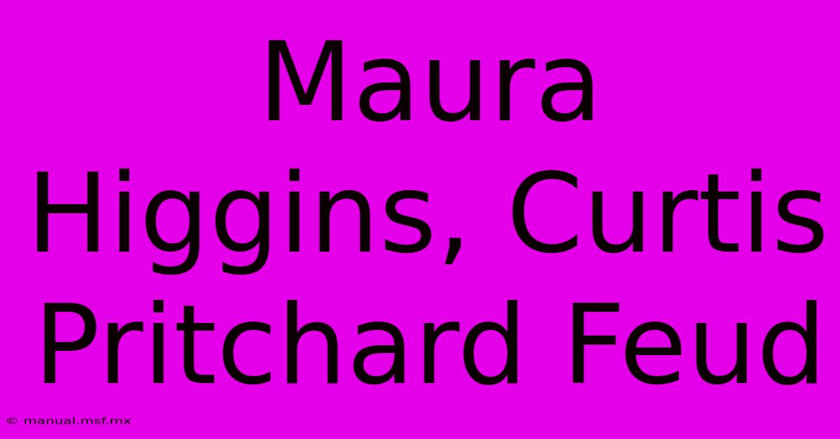 Maura Higgins, Curtis Pritchard Feud