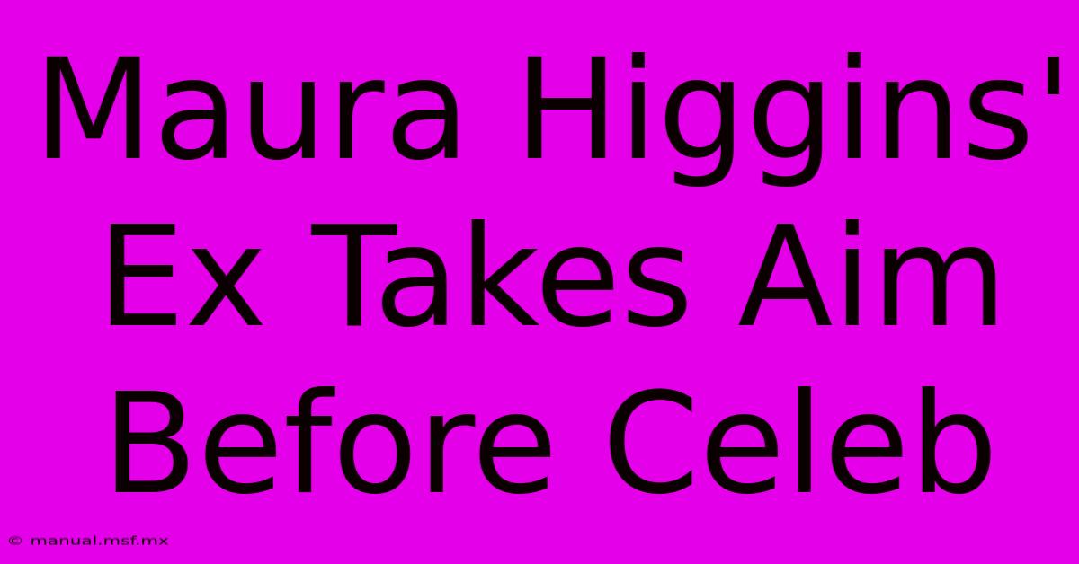 Maura Higgins' Ex Takes Aim Before Celeb