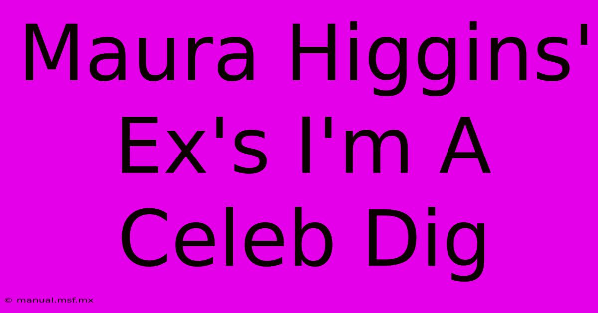 Maura Higgins' Ex's I'm A Celeb Dig