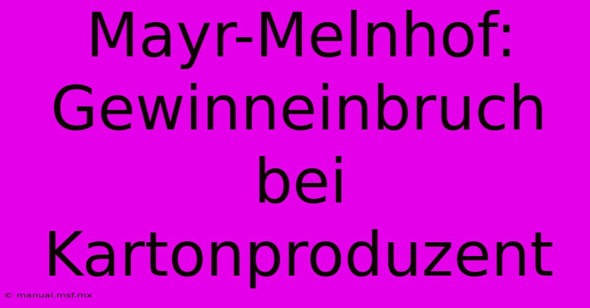 Mayr-Melnhof: Gewinneinbruch Bei Kartonproduzent