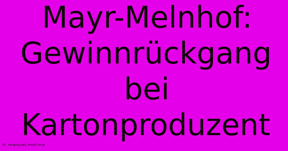 Mayr-Melnhof: Gewinnrückgang Bei Kartonproduzent 