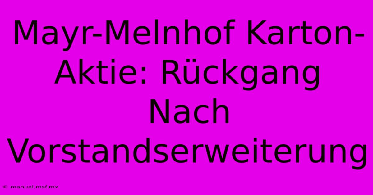 Mayr-Melnhof Karton-Aktie: Rückgang Nach Vorstandserweiterung