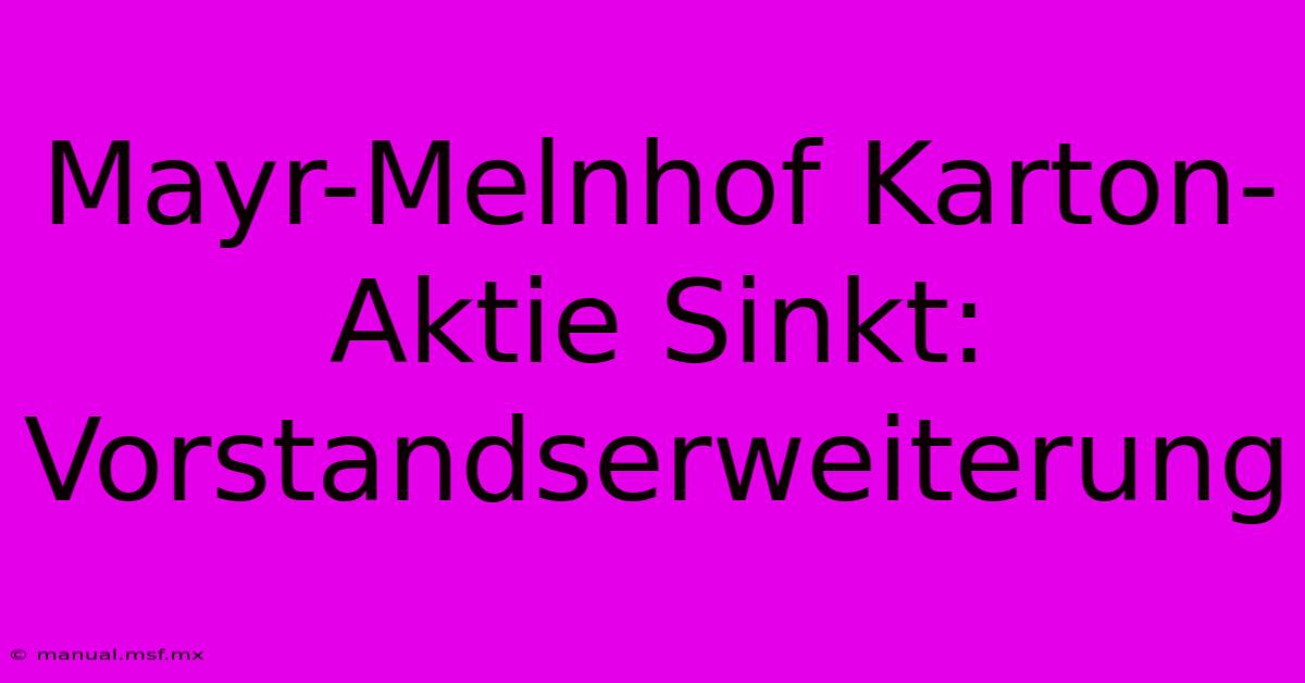 Mayr-Melnhof Karton-Aktie Sinkt: Vorstandserweiterung