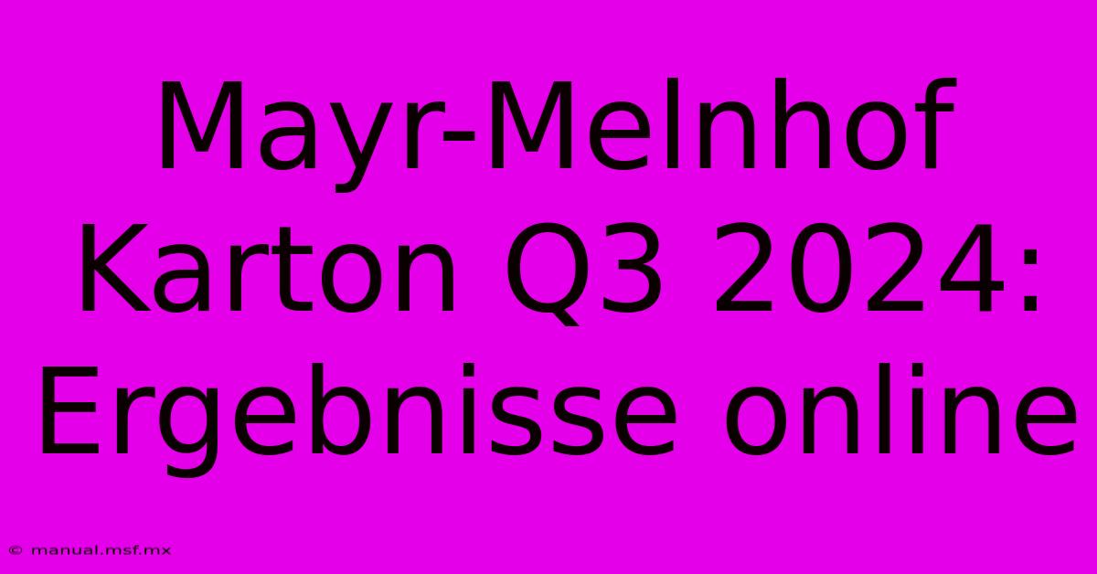 Mayr-Melnhof Karton Q3 2024: Ergebnisse Online