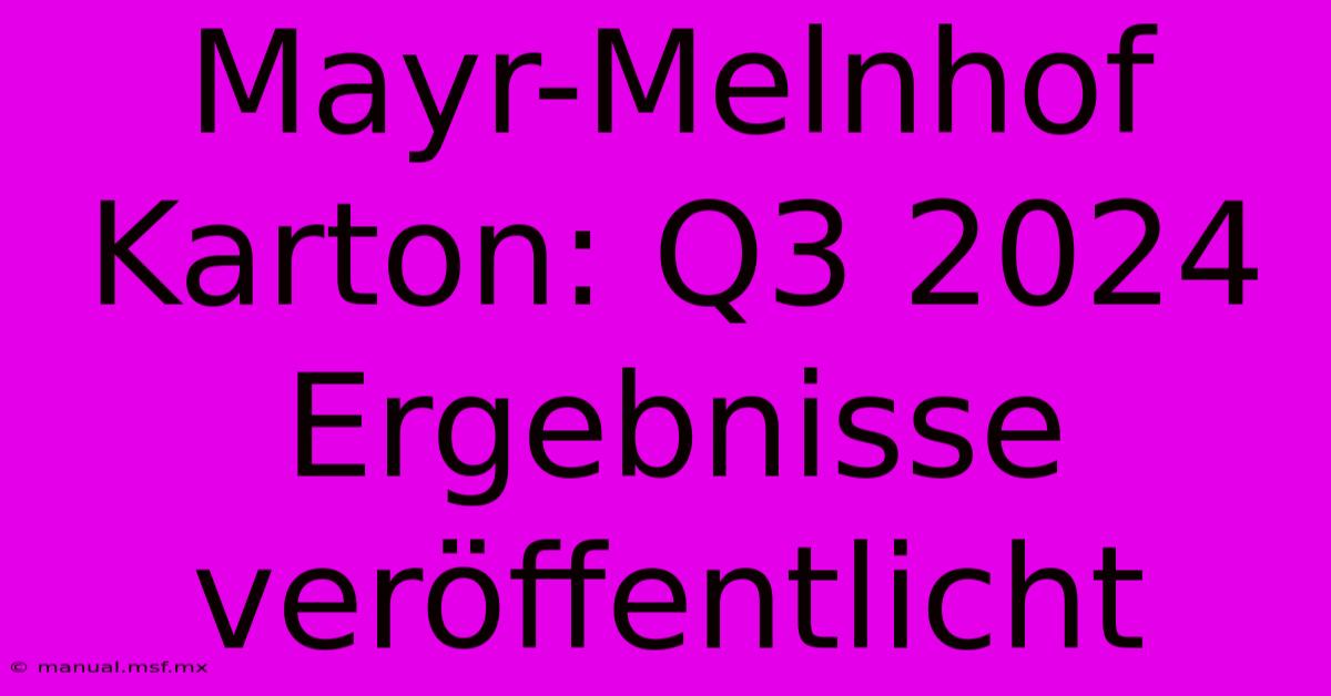 Mayr-Melnhof Karton: Q3 2024 Ergebnisse Veröffentlicht