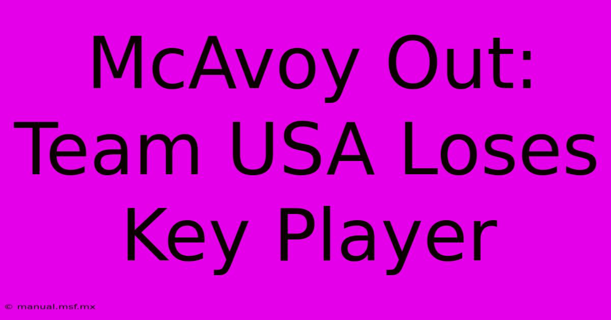 McAvoy Out: Team USA Loses Key Player