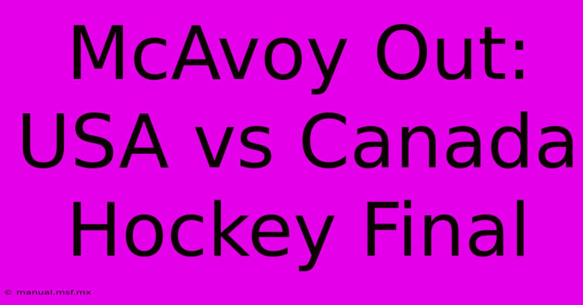 McAvoy Out: USA Vs Canada Hockey Final