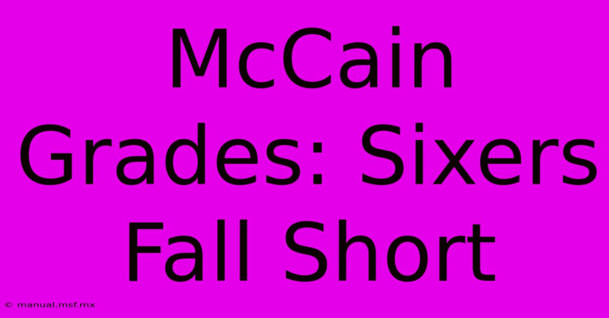 McCain Grades: Sixers Fall Short