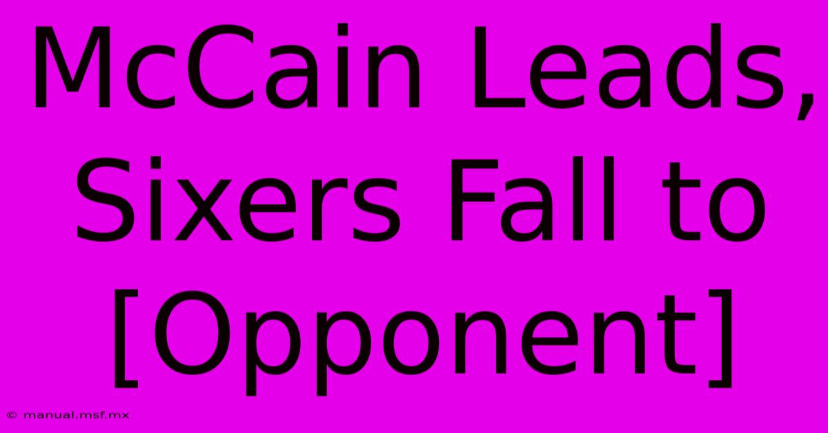 McCain Leads, Sixers Fall To [Opponent] 