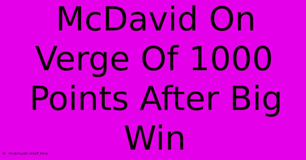 McDavid On Verge Of 1000 Points After Big Win 