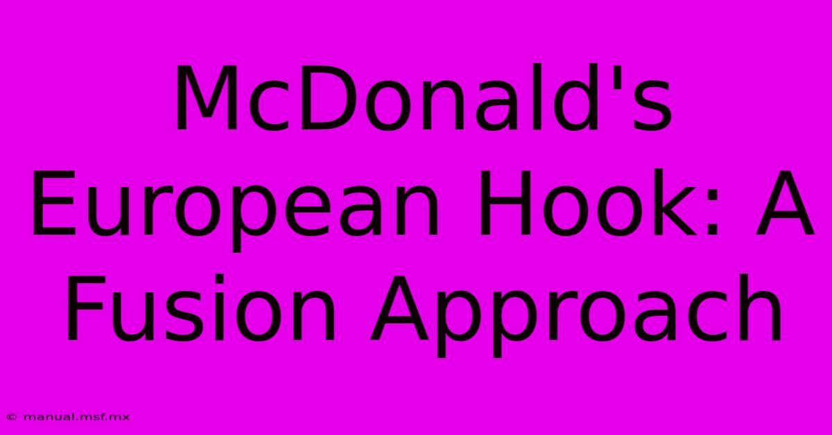 McDonald's European Hook: A Fusion Approach