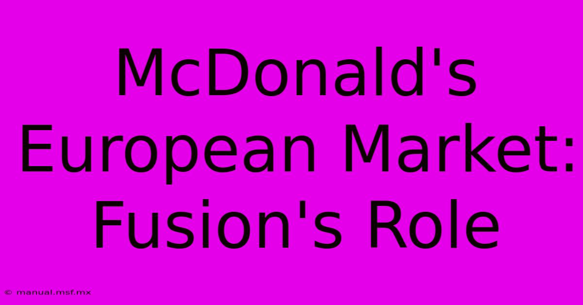 McDonald's European Market: Fusion's Role