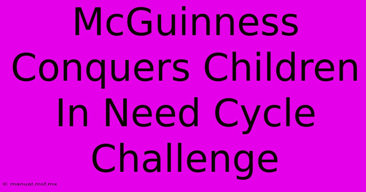 McGuinness Conquers Children In Need Cycle Challenge 