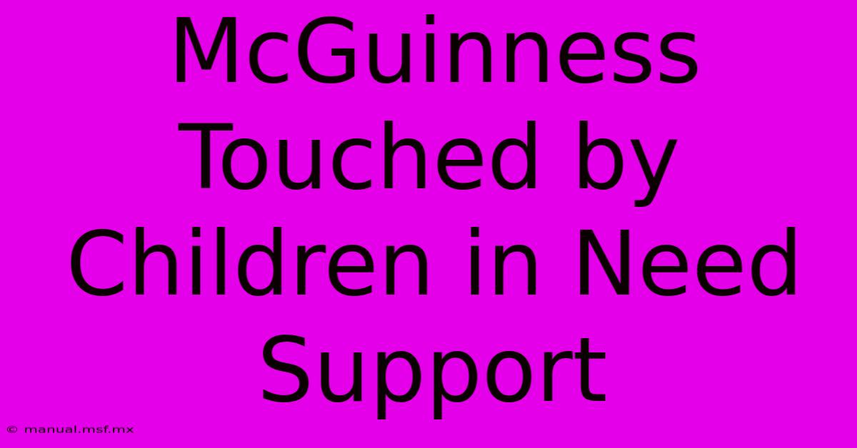 McGuinness Touched By Children In Need Support