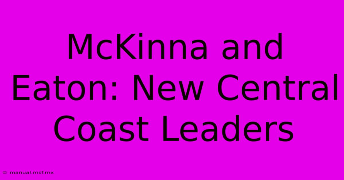 McKinna And Eaton: New Central Coast Leaders