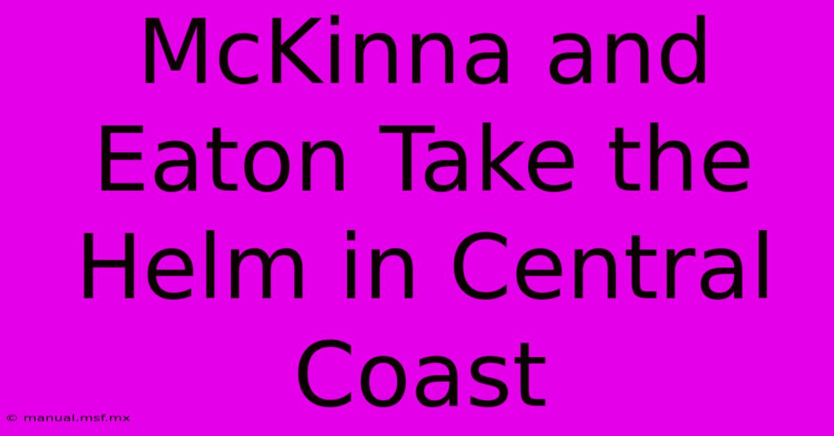 McKinna And Eaton Take The Helm In Central Coast 