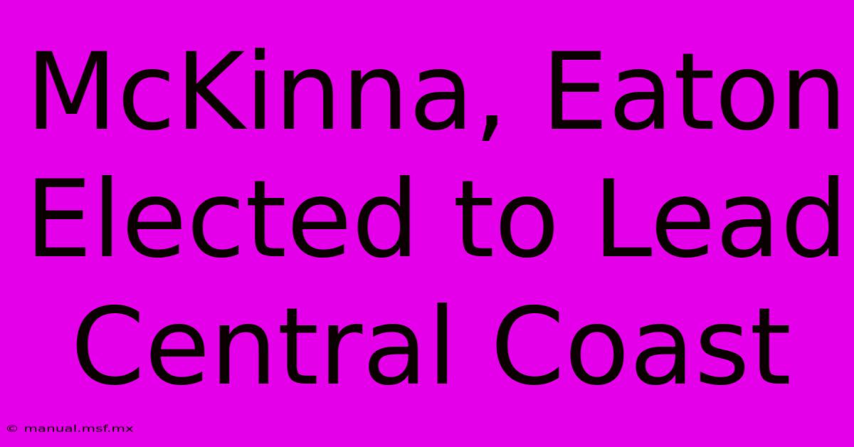 McKinna, Eaton Elected To Lead Central Coast