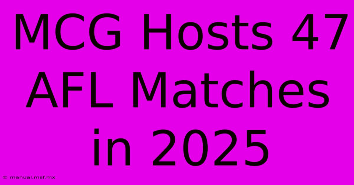 MCG Hosts 47 AFL Matches In 2025