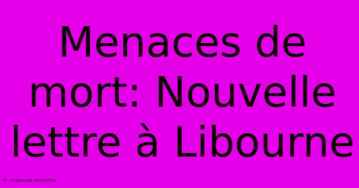 Menaces De Mort: Nouvelle Lettre À Libourne