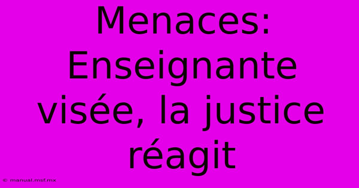 Menaces: Enseignante Visée, La Justice Réagit 