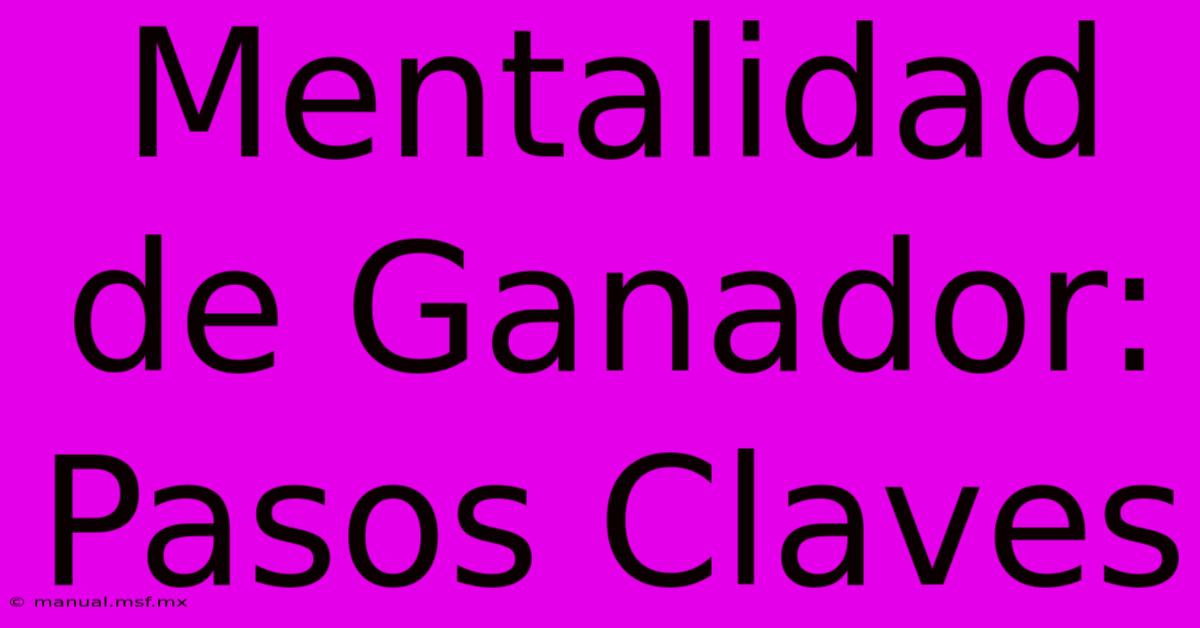 Mentalidad De Ganador:  Pasos Claves