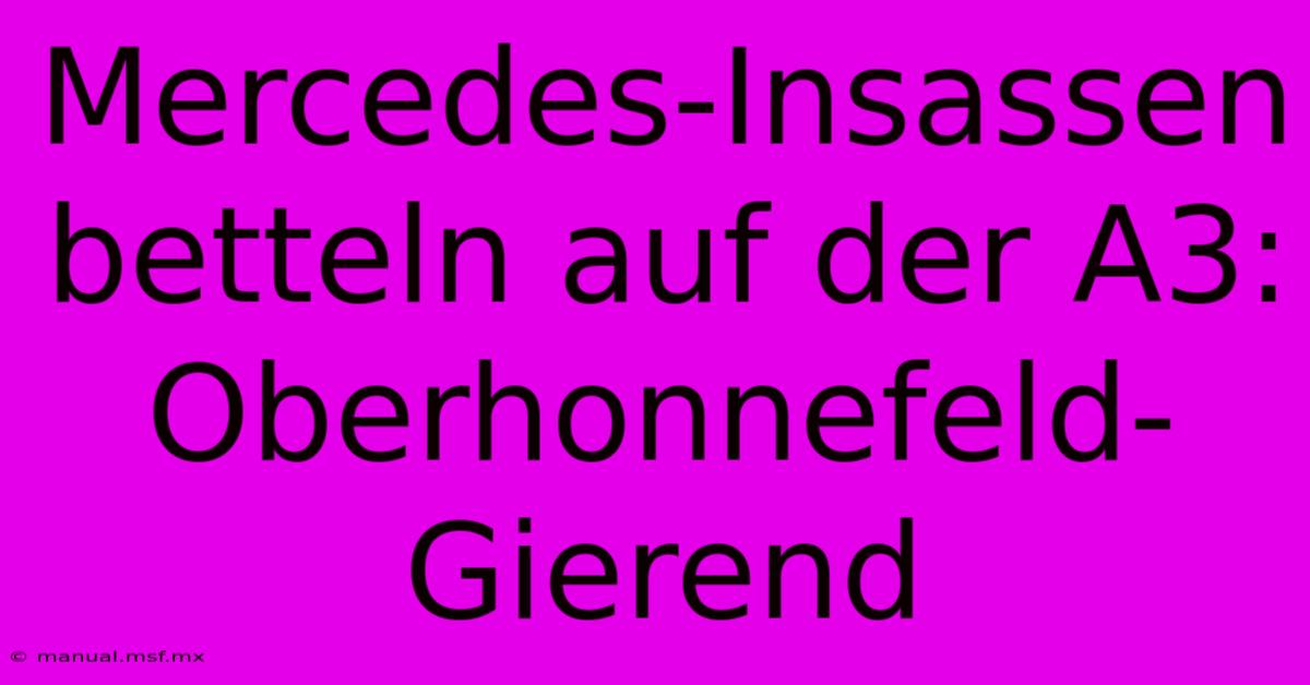 Mercedes-Insassen Betteln Auf Der A3: Oberhonnefeld-Gierend