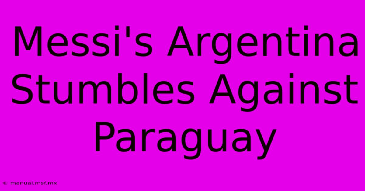 Messi's Argentina Stumbles Against Paraguay 