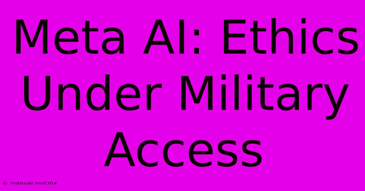 Meta AI: Ethics Under Military Access 