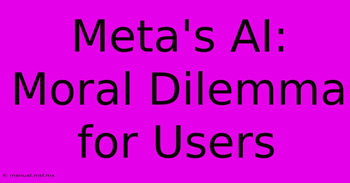 Meta's AI: Moral Dilemma For Users