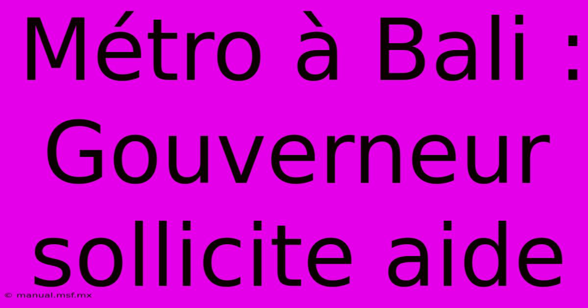 Métro À Bali : Gouverneur Sollicite Aide