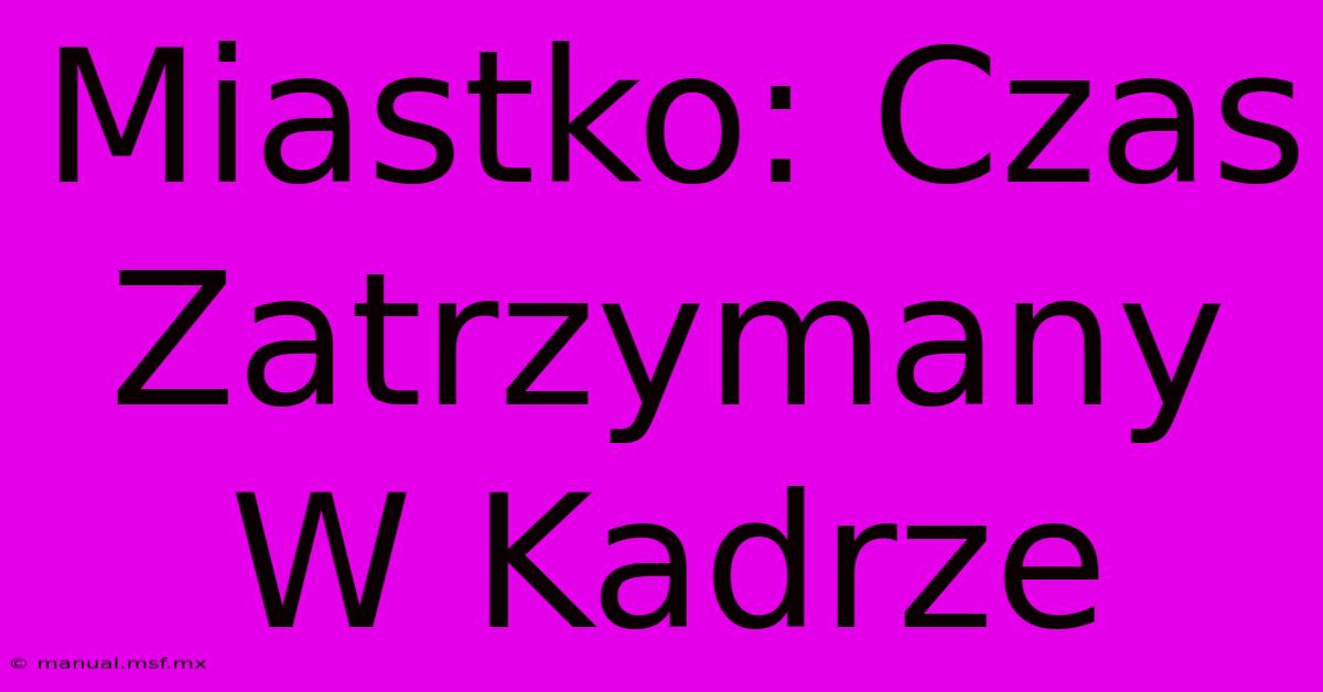 Miastko: Czas Zatrzymany W Kadrze