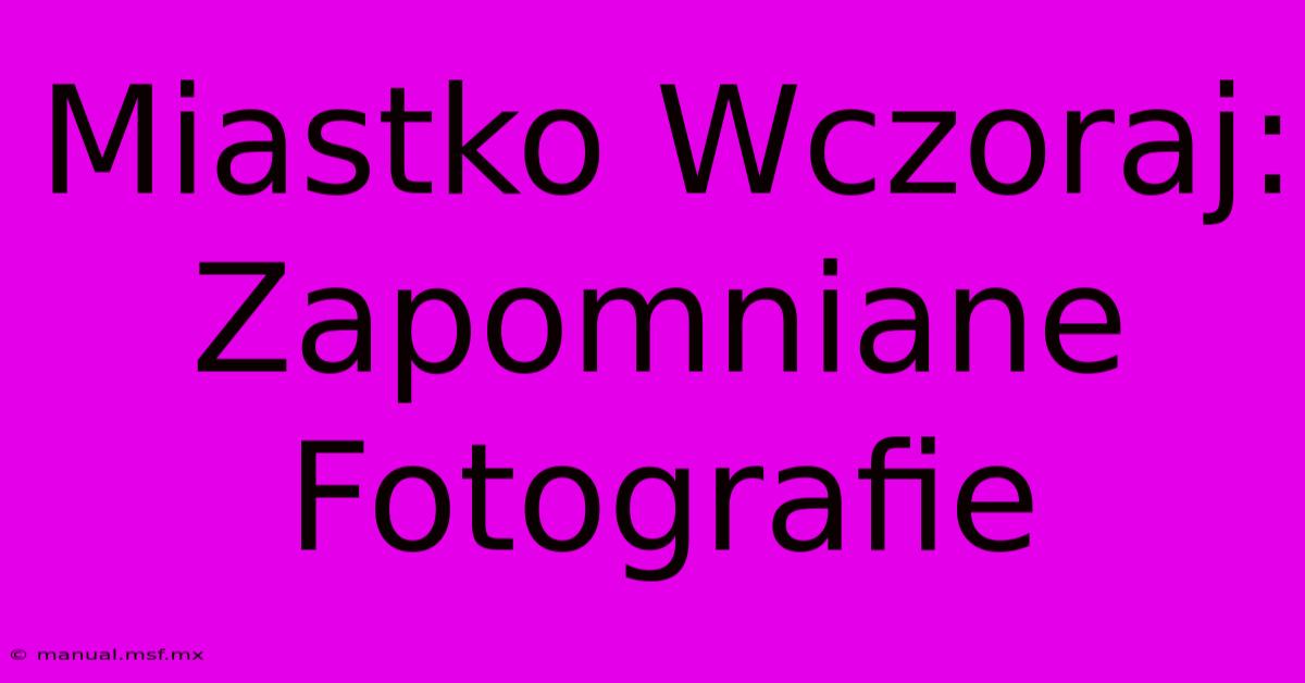 Miastko Wczoraj: Zapomniane Fotografie