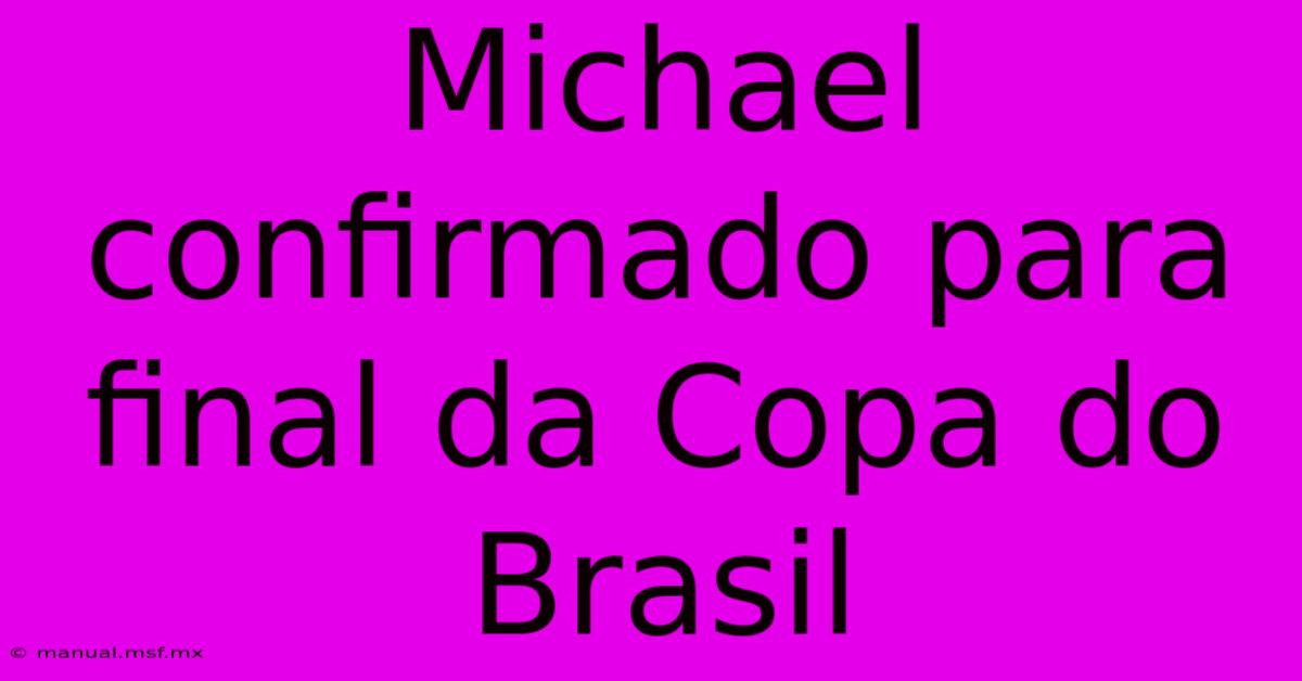 Michael Confirmado Para Final Da Copa Do Brasil